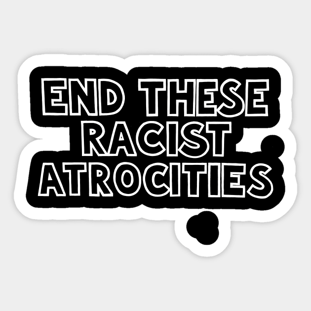 END THESE RACIST ATROCITIES 2 Sticker by SignsOfResistance